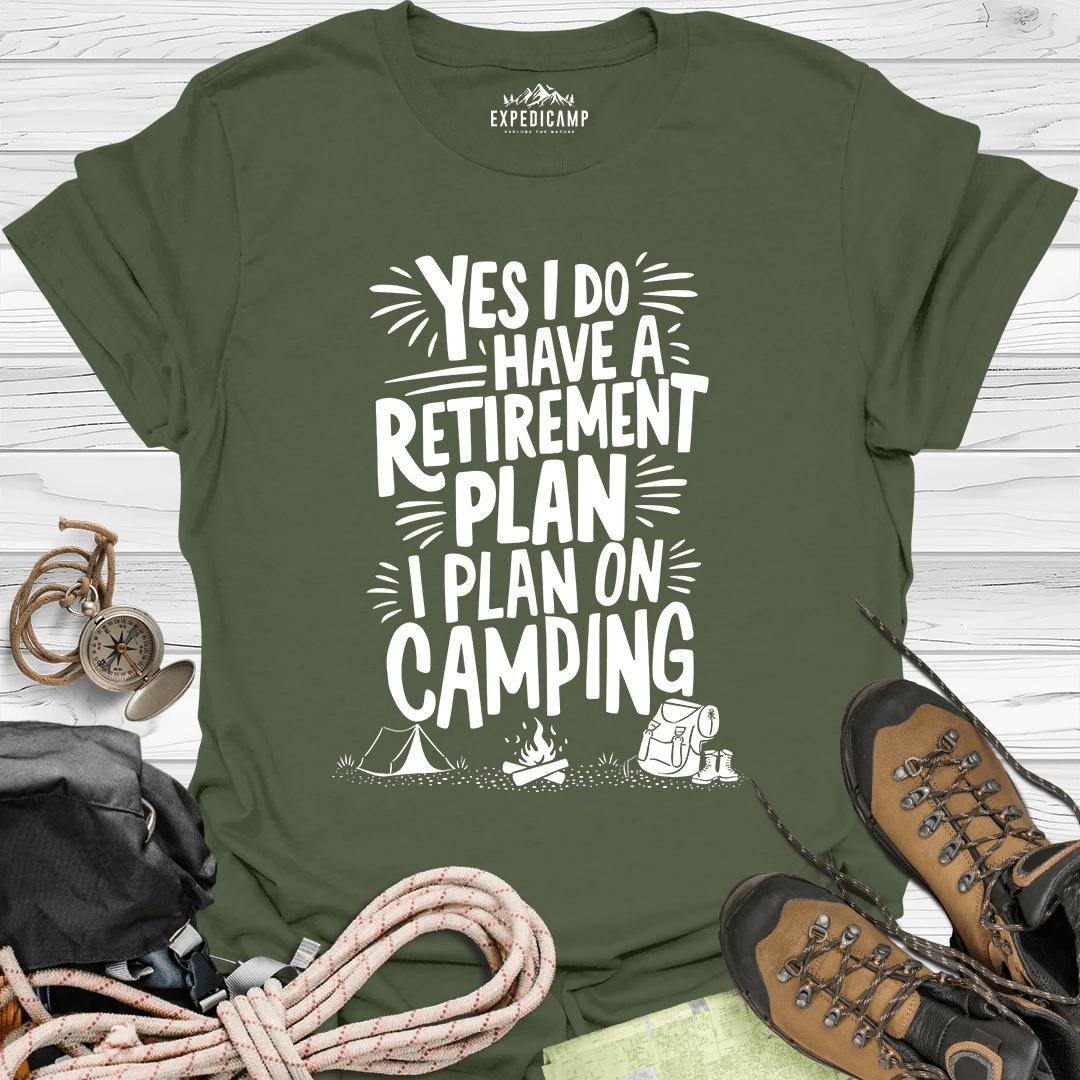 Yes I Do Have A Retirement Plan - I Plan On Camping T-Shirt – Military Green – Outdoor apparel for travel, hiking, camping, and nature lovers – ExpediCamp