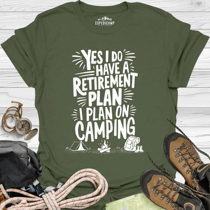 Yes I Do Have A Retirement Plan - I Plan On Camping T-Shirt – Military Green – Outdoor apparel for travel, hiking, camping, and nature lovers – ExpediCamp