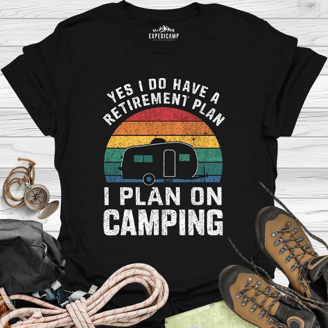 Yes I Do Have A Retirement Plan - I Plan On Camping T-Shirt – Black – Outdoor apparel for travel, hiking, camping, and nature lovers – ExpediCamp