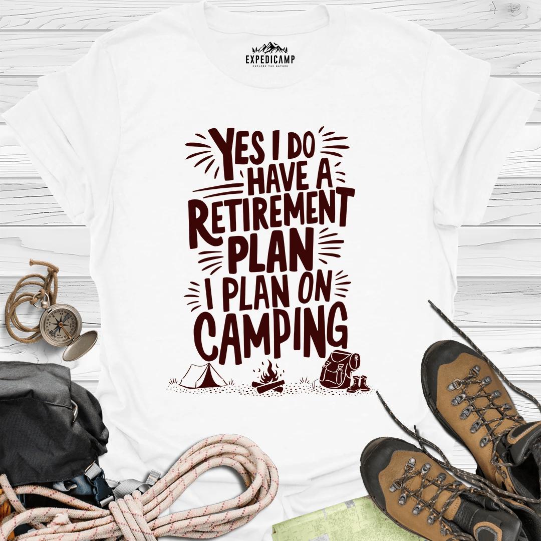 Yes I Do Have A Retirement Plan - I Plan On Camping T-Shirt – White – Outdoor apparel for travel, hiking, camping, and nature lovers – ExpediCamp