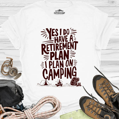Yes I Do Have A Retirement Plan - I Plan On Camping T-Shirt – White – Outdoor apparel for travel, hiking, camping, and nature lovers – ExpediCamp