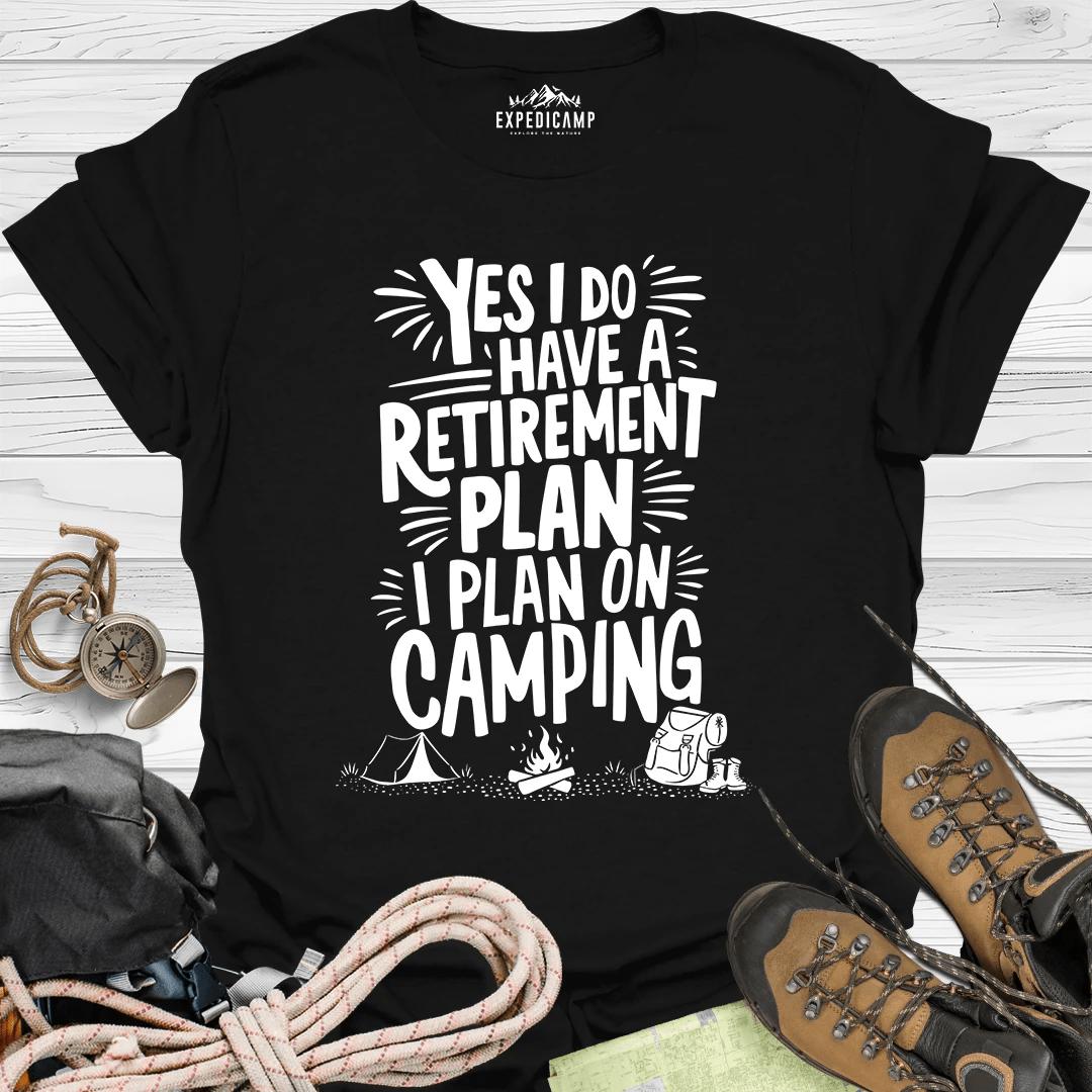 Yes I Do Have A Retirement Plan - I Plan On Camping T-Shirt – Black – Outdoor apparel for travel, hiking, camping, and nature lovers – ExpediCamp
