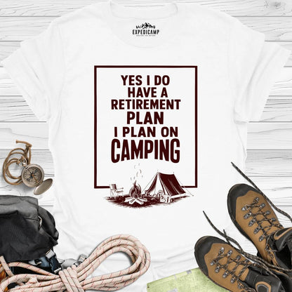 Yes I Do Have A Retirement Plan - I Plan On Camping T-Shirt – White – Outdoor apparel for travel, hiking, camping, and nature lovers – ExpediCamp