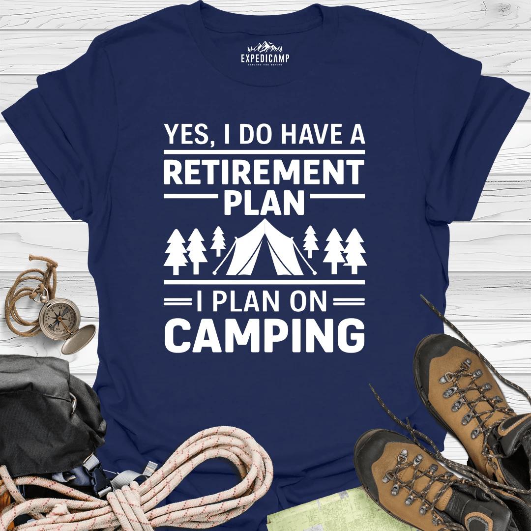 Yes I Do Have A Retirement Plan - I Plan On Camping T-Shirt – Navy – Outdoor apparel for travel, hiking, camping, and nature lovers – ExpediCamp