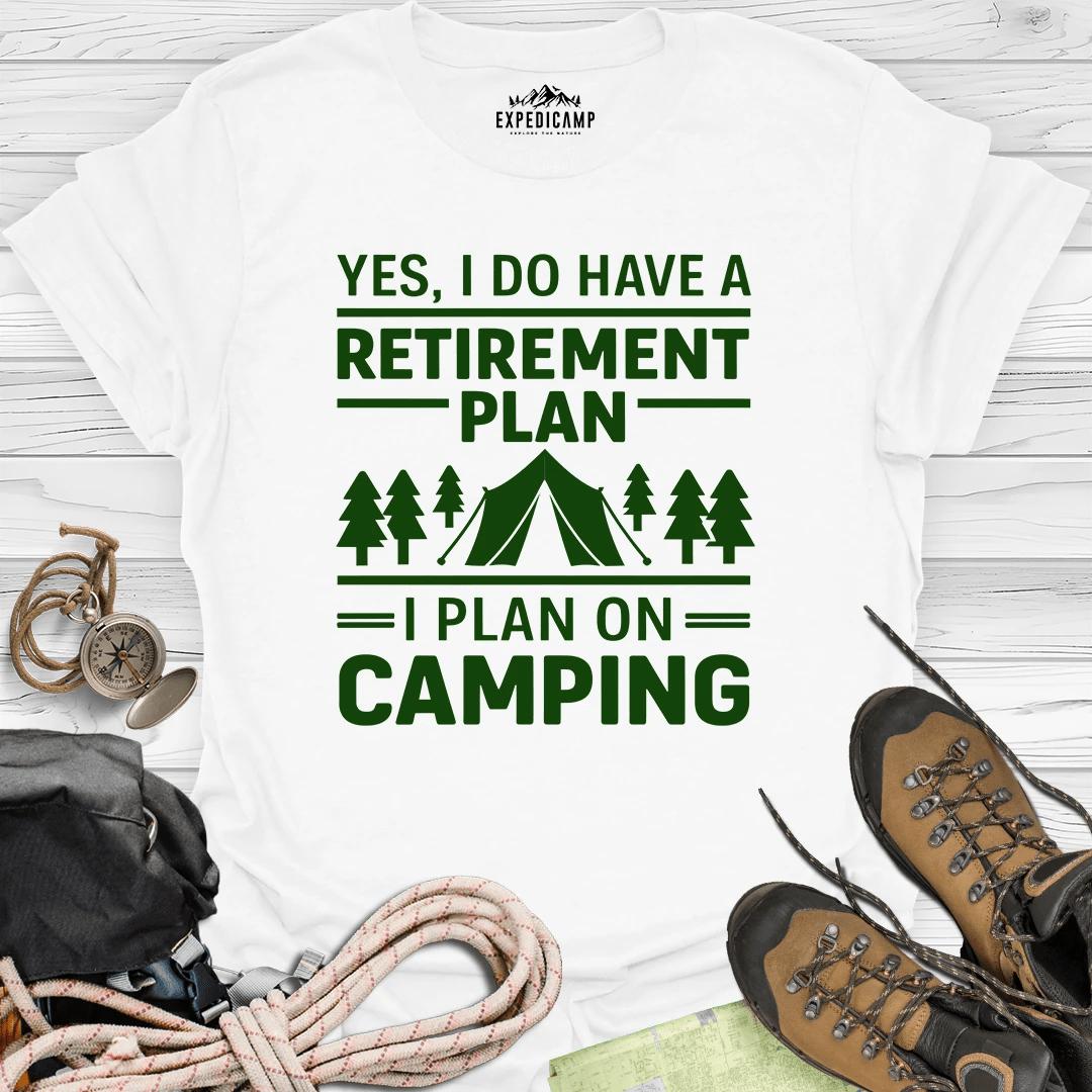 Yes I Do Have A Retirement Plan - I Plan On Camping T-Shirt – White – Outdoor apparel for travel, hiking, camping, and nature lovers – ExpediCamp