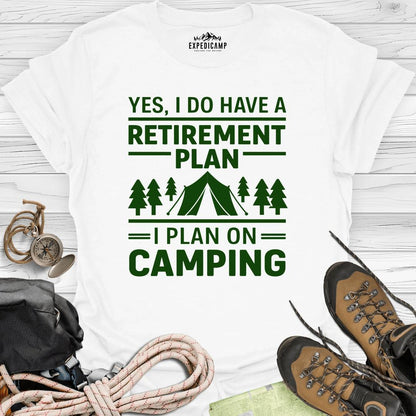 Yes I Do Have A Retirement Plan - I Plan On Camping T-Shirt – White – Outdoor apparel for travel, hiking, camping, and nature lovers – ExpediCamp