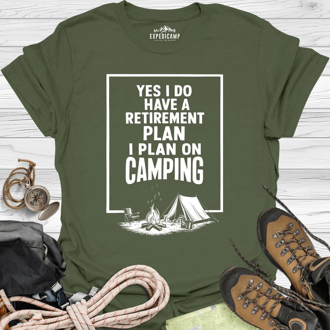 Yes I Do Have A Retirement Plan - I Plan On Camping T-Shirt – Military Green – Outdoor apparel for travel, hiking, camping, and nature lovers – ExpediCamp