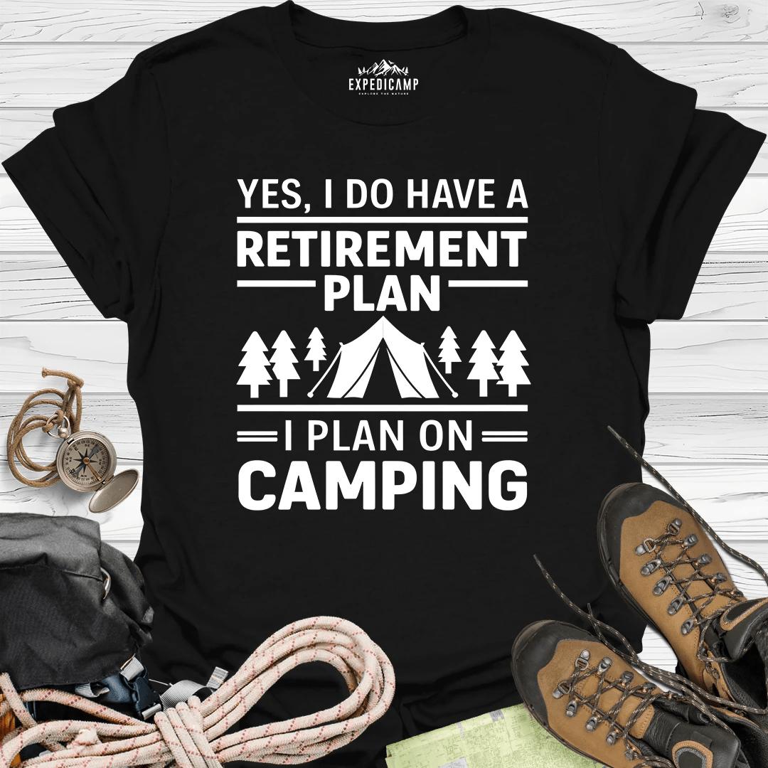 Yes I Do Have A Retirement Plan - I Plan On Camping T-Shirt – Black – Outdoor apparel for travel, hiking, camping, and nature lovers – ExpediCamp