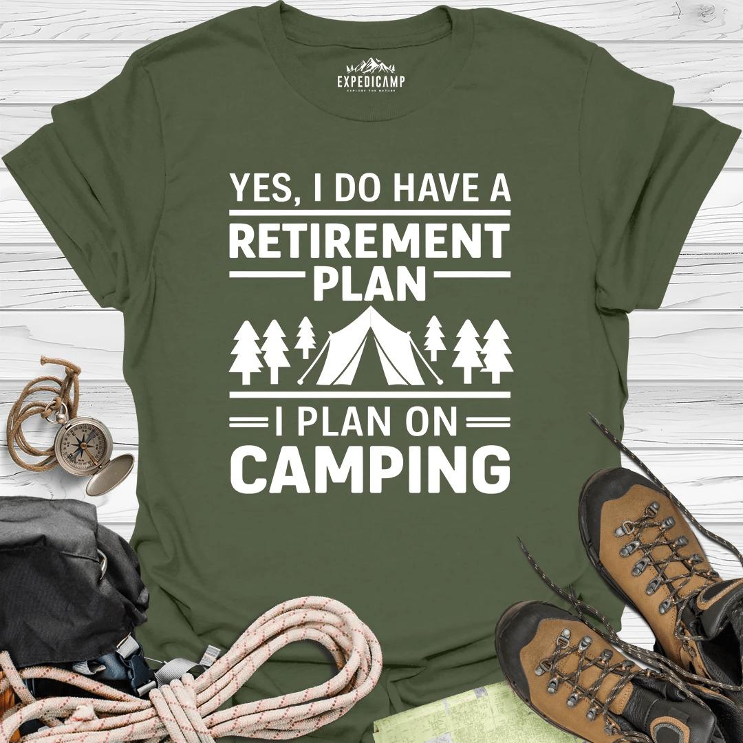 Yes I Do Have A Retirement Plan - I Plan On Camping T-Shirt – Military Green – Outdoor apparel for travel, hiking, camping, and nature lovers – ExpediCamp