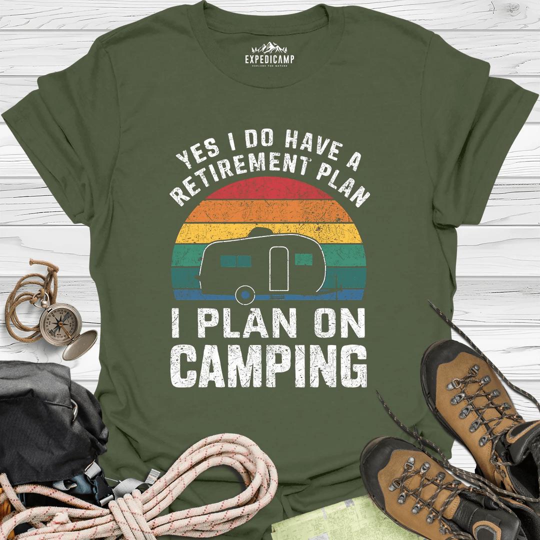 Yes I Do Have A Retirement Plan - I Plan On Camping T-Shirt – Military Green – Outdoor apparel for travel, hiking, camping, and nature lovers – ExpediCamp