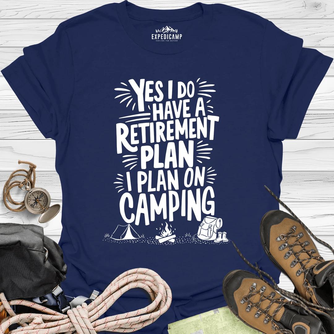 Yes I Do Have A Retirement Plan - I Plan On Camping T-Shirt – Navy – Outdoor apparel for travel, hiking, camping, and nature lovers – ExpediCamp