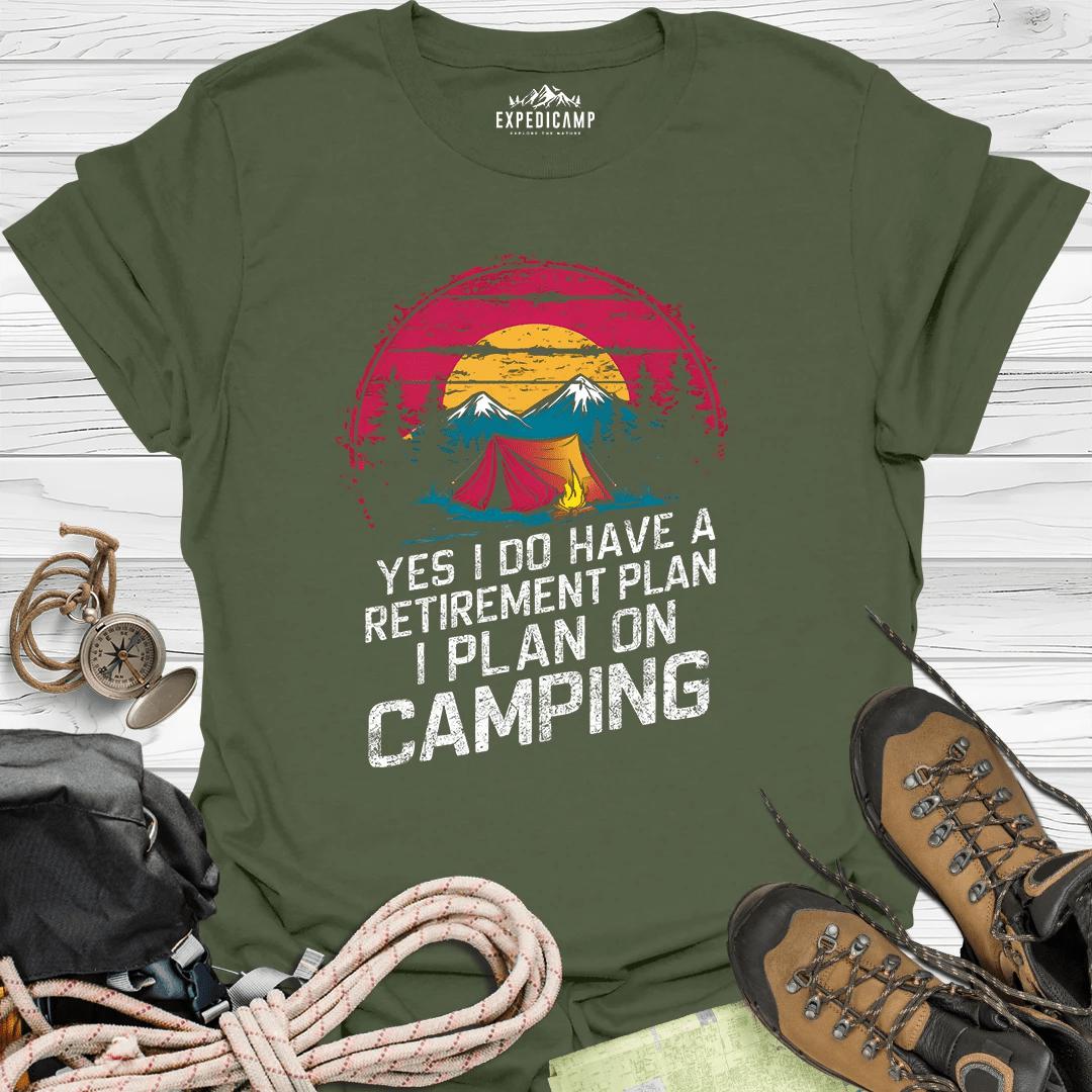 Yes I Do Have A Retirement Plan - I Plan On Camping T-Shirt – Military Green – Outdoor apparel for travel, hiking, camping, and nature lovers – ExpediCamp