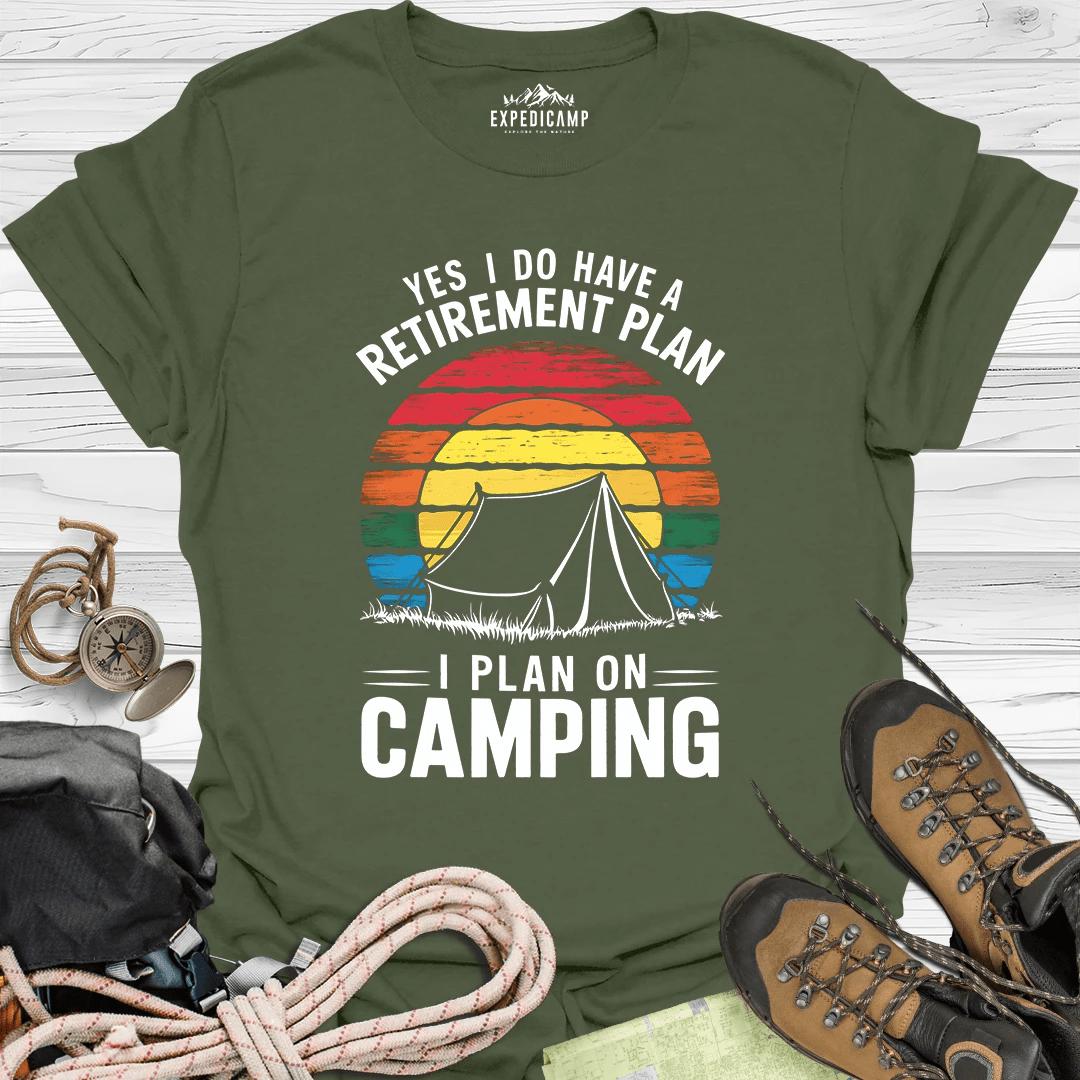 Yes I Do Have A Retirement Plan - I Plan On Camping T-Shirt – Military Green – Outdoor apparel for travel, hiking, camping, and nature lovers – ExpediCamp