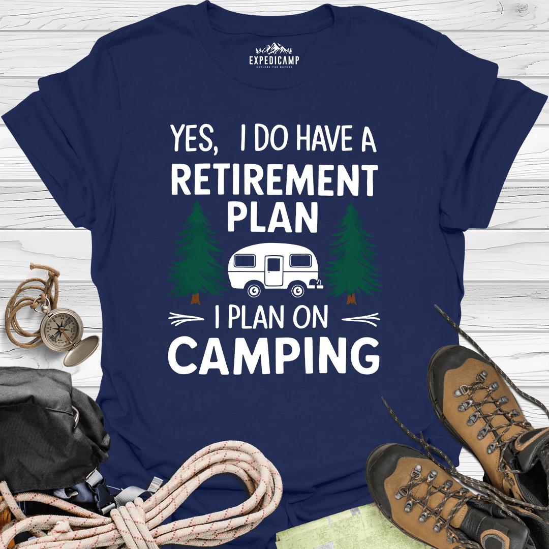 Yes I Do Have A Retirement Plan - I Plan On Camping T-Shirt – Navy – Outdoor apparel for travel, hiking, camping, and nature lovers – ExpediCamp