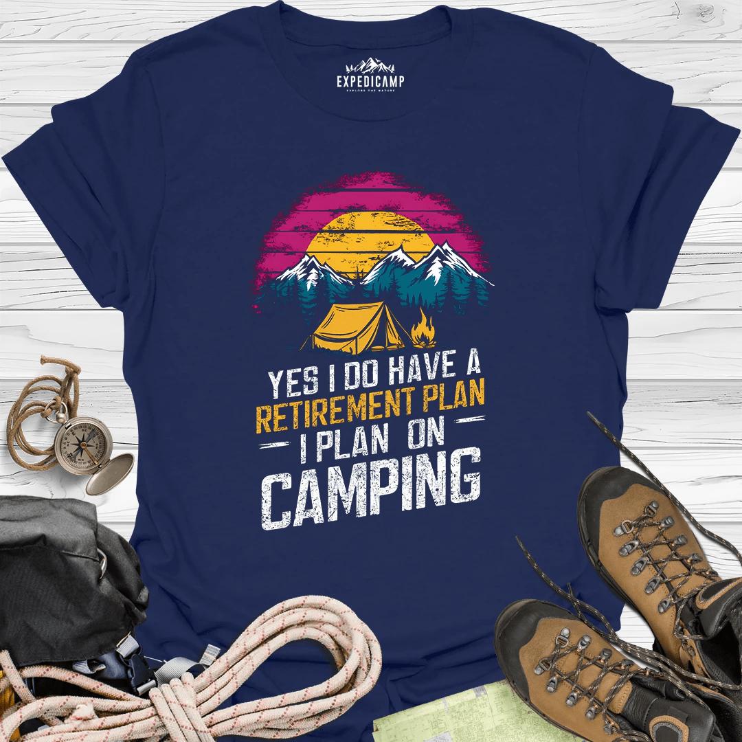 Yes I Do Have A Retirement Plan - I Plan On Camping T-Shirt – Navy – Outdoor apparel for travel, hiking, camping, and nature lovers – ExpediCamp