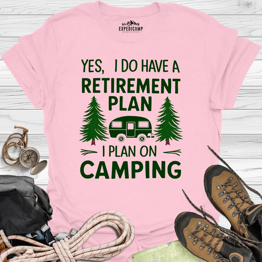 Yes I Do Have A Retirement Plan - I Plan On Camping T-Shirt – Light Pink – Outdoor apparel for travel, hiking, camping, and nature lovers – ExpediCamp