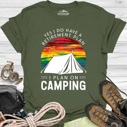 Yes I Do Have A Retirement Plan - I Plan On Camping T-Shirt – Military Green – Outdoor apparel for travel, hiking, camping, and nature lovers – ExpediCamp