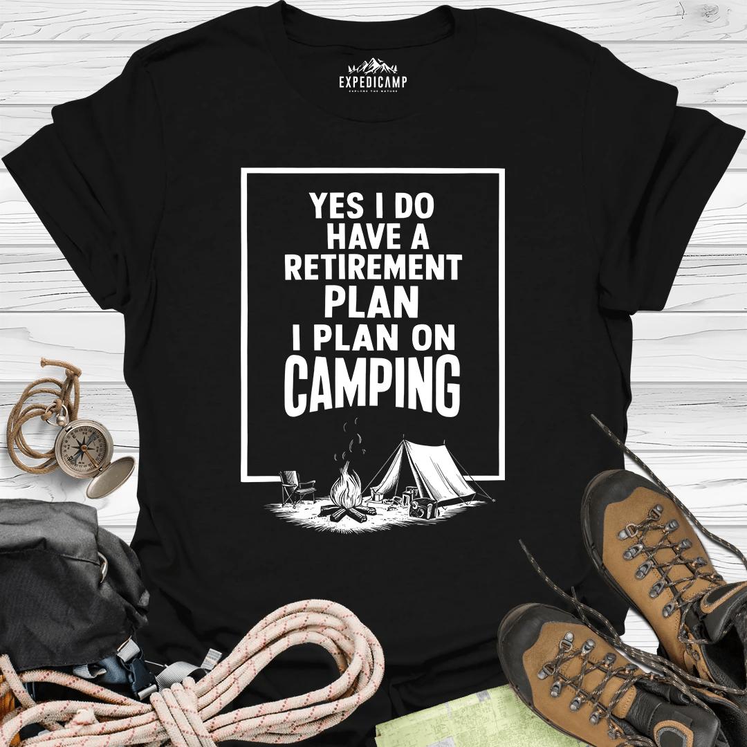 Yes I Do Have A Retirement Plan - I Plan On Camping T-Shirt – Black – Outdoor apparel for travel, hiking, camping, and nature lovers – ExpediCamp