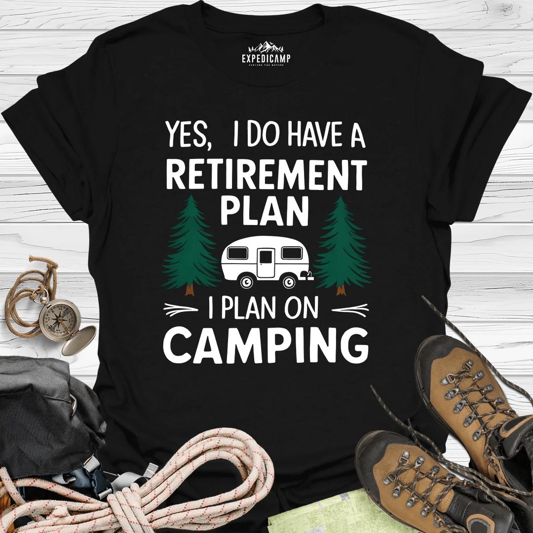 Yes I Do Have A Retirement Plan - I Plan On Camping T-Shirt – Black – Outdoor apparel for travel, hiking, camping, and nature lovers – ExpediCamp