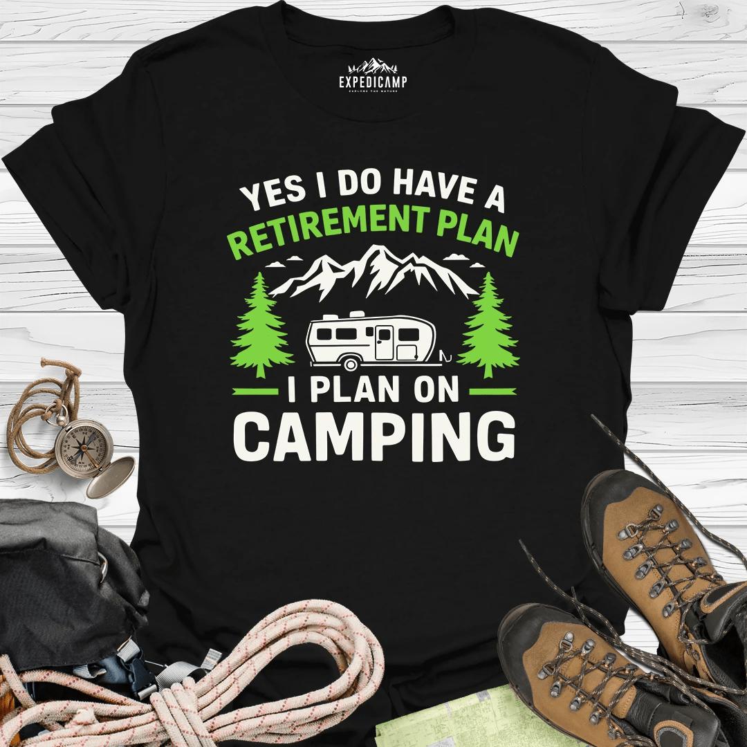 Yes I Do Have A Retirement Plan - I Plan On Camping T-Shirt – Black – Outdoor apparel for travel, hiking, camping, and nature lovers – ExpediCamp