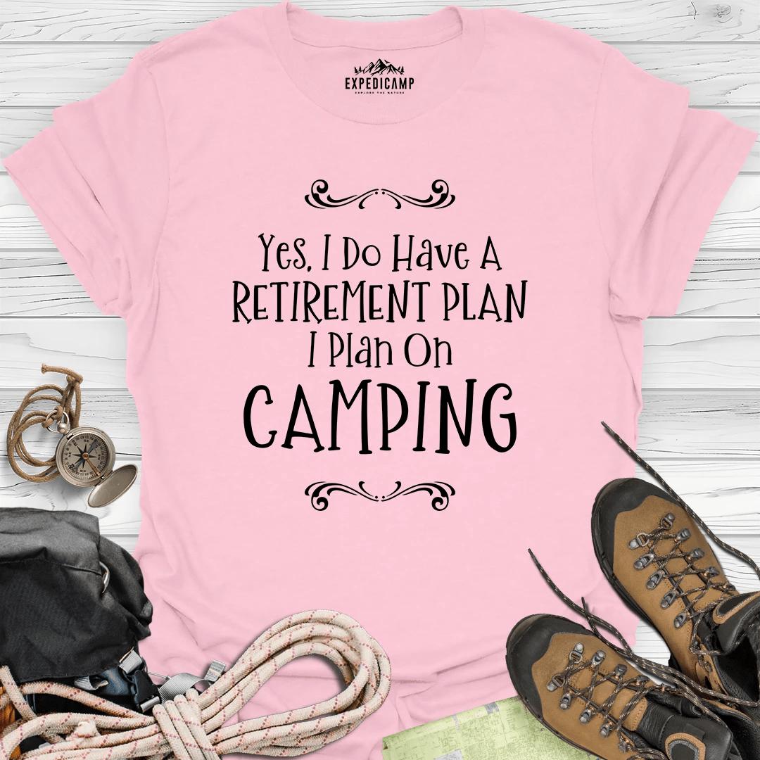 Yes I Do Have A Retirement Plan - I Plan On Camping T-Shirt – Light Pink – Outdoor apparel for travel, hiking, camping, and nature lovers – ExpediCamp