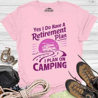 Yes I Do Have A Retirement Plan - I Plan On Camping T-Shirt – Light Pink – Outdoor apparel for travel, hiking, camping, and nature lovers – ExpediCamp
