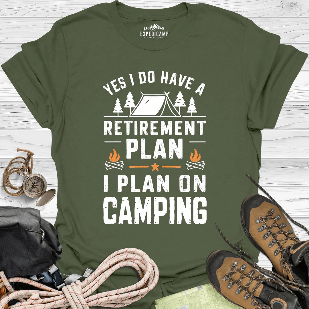 Yes I Do Have A Retirement Plan - I Plan On Camping T-Shirt – Military Green – Outdoor apparel for travel, hiking, camping, and nature lovers – ExpediCamp