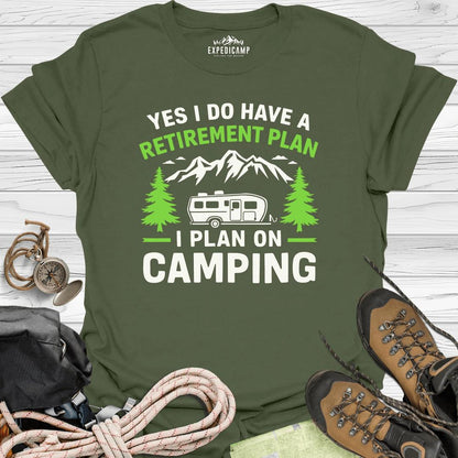 Yes I Do Have A Retirement Plan - I Plan On Camping T-Shirt – Military Green – Outdoor apparel for travel, hiking, camping, and nature lovers – ExpediCamp