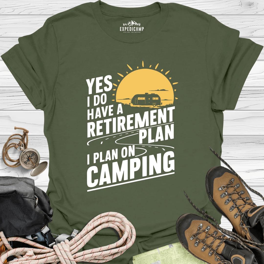 Yes I Do Have A Retirement Plan - I Plan On Camping T-Shirt – Military Green – Outdoor apparel for travel, hiking, camping, and nature lovers – ExpediCamp