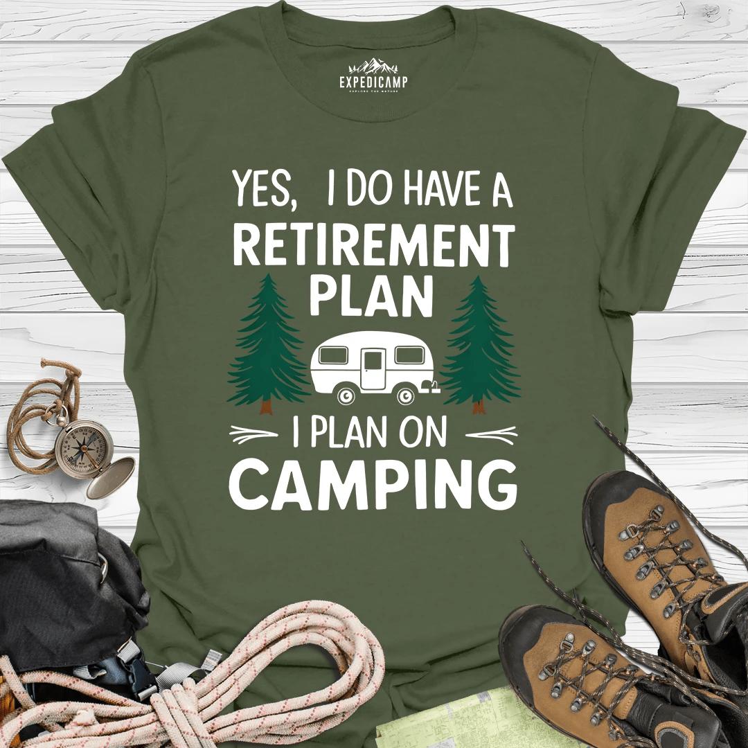 Yes I Do Have A Retirement Plan - I Plan On Camping T-Shirt – Military Green – Outdoor apparel for travel, hiking, camping, and nature lovers – ExpediCamp