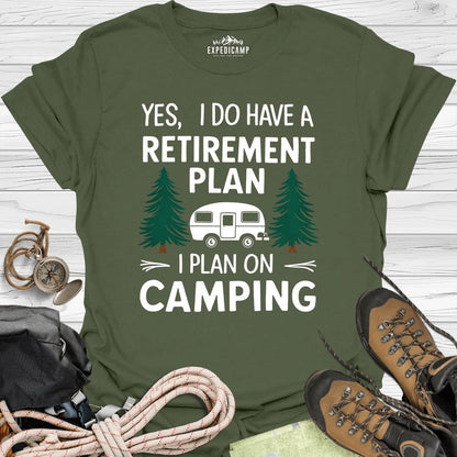Yes I Do Have A Retirement Plan - I Plan On Camping T-Shirt – Military Green – Outdoor apparel for travel, hiking, camping, and nature lovers – ExpediCamp