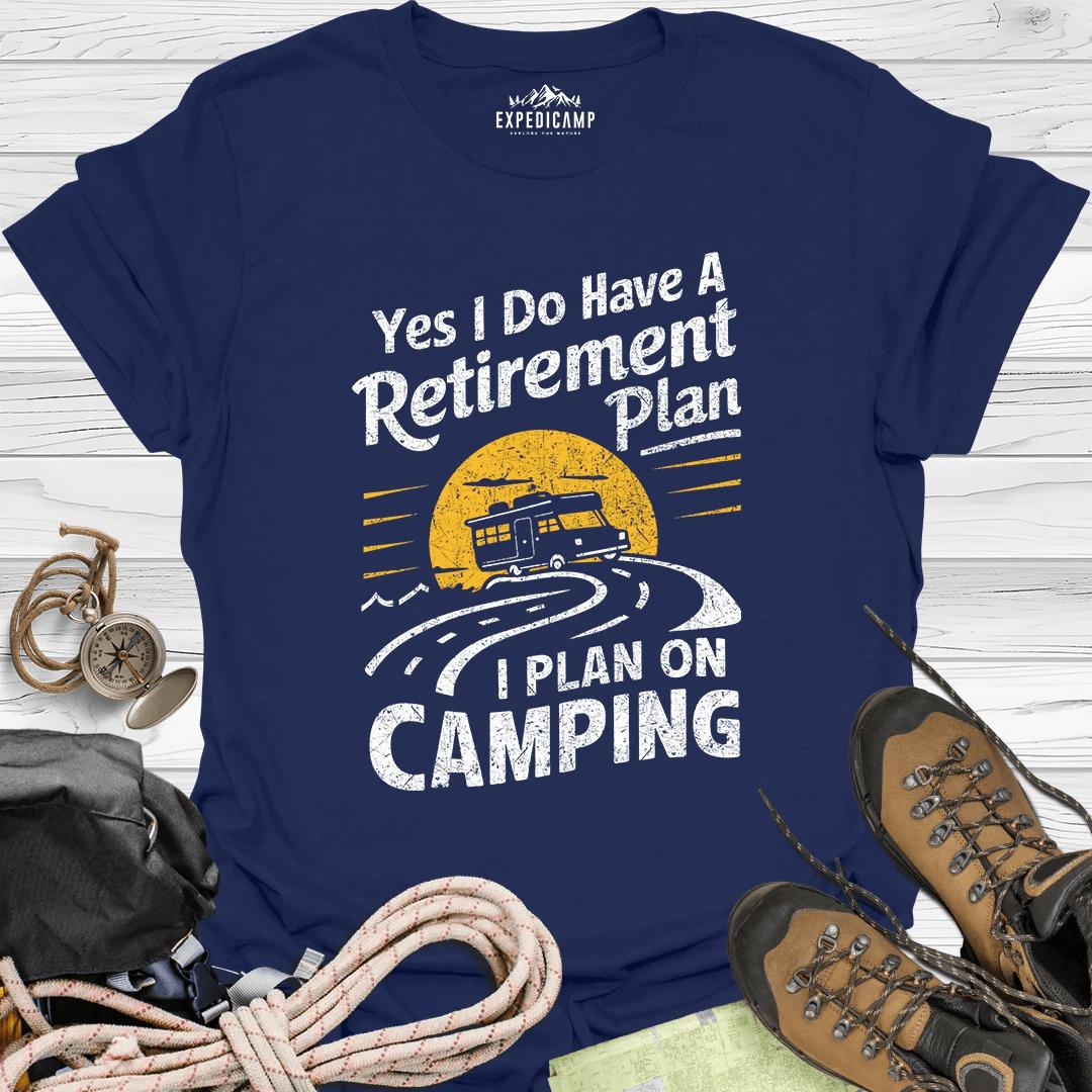 Yes I Do Have A Retirement Plan - I Plan On Camping T-Shirt – Navy – Outdoor apparel for travel, hiking, camping, and nature lovers – ExpediCamp