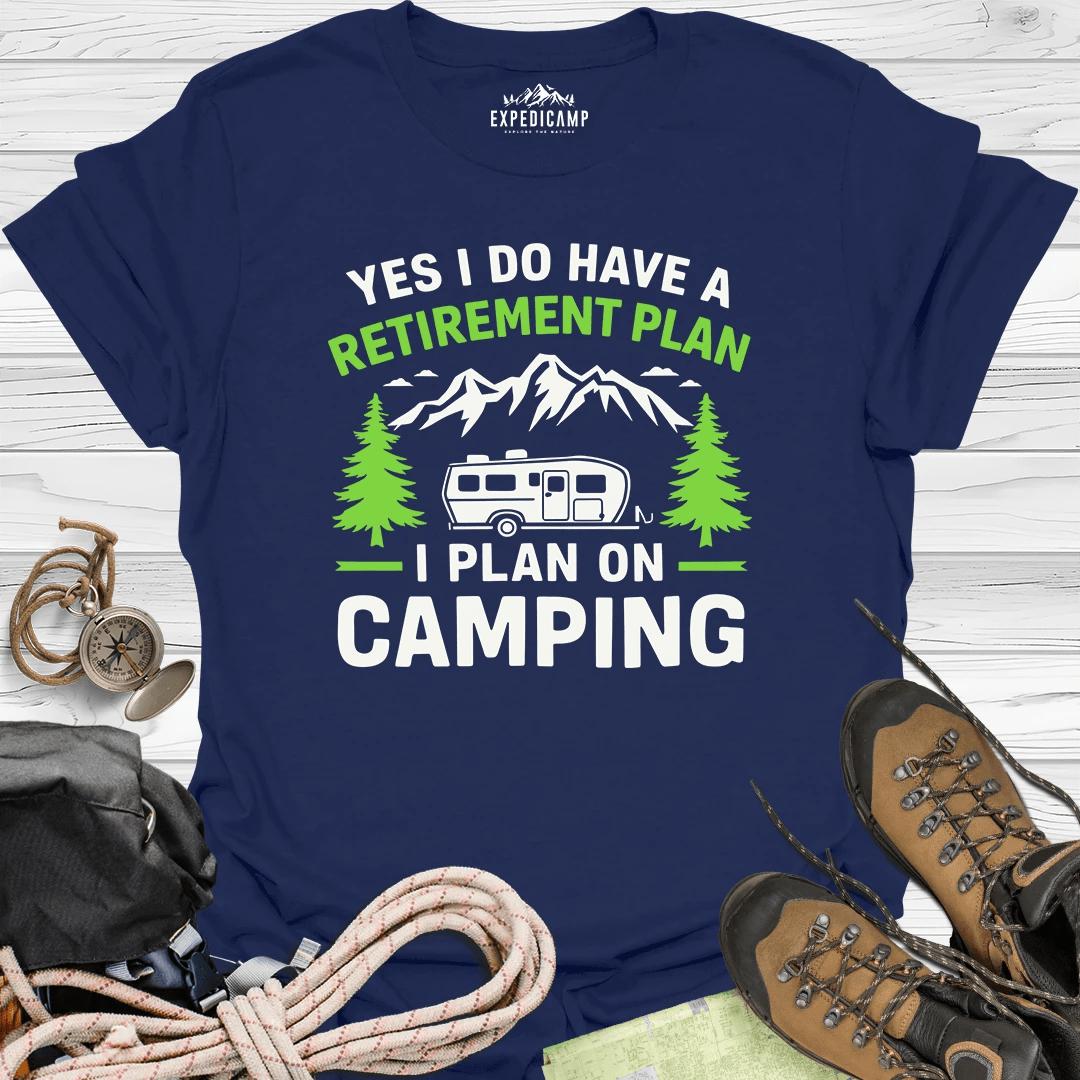 Yes I Do Have A Retirement Plan - I Plan On Camping T-Shirt – Navy – Outdoor apparel for travel, hiking, camping, and nature lovers – ExpediCamp