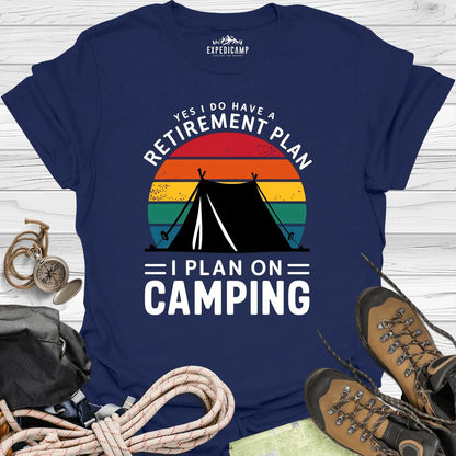Yes I Do Have A Retirement Plan - I Plan On Camping T-Shirt – Navy – Outdoor apparel for travel, hiking, camping, and nature lovers – ExpediCamp