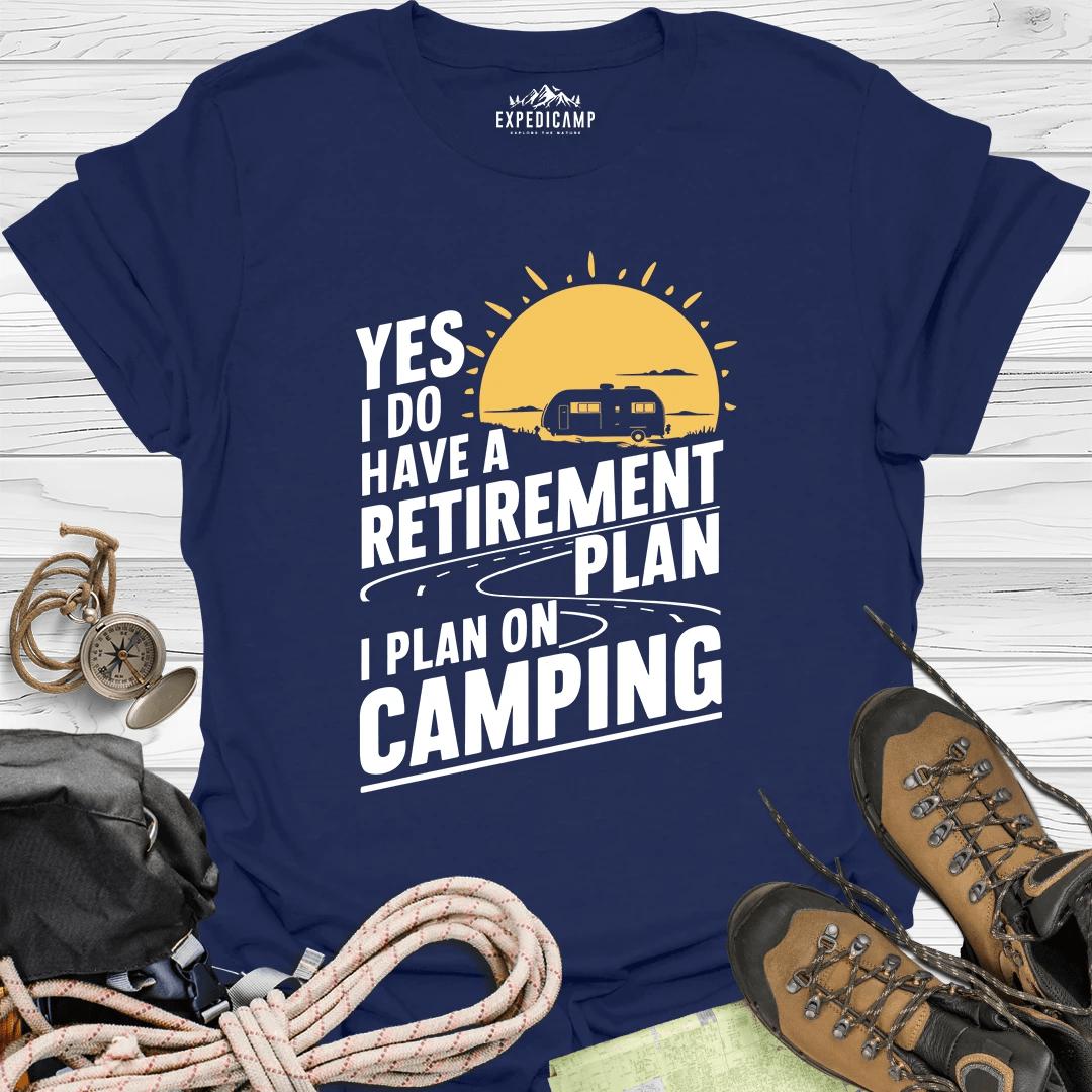 Yes I Do Have A Retirement Plan - I Plan On Camping T-Shirt – Navy – Outdoor apparel for travel, hiking, camping, and nature lovers – ExpediCamp