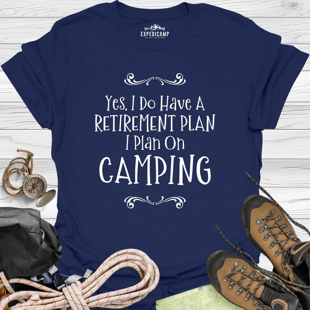 Yes I Do Have A Retirement Plan - I Plan On Camping T-Shirt – Navy – Outdoor apparel for travel, hiking, camping, and nature lovers – ExpediCamp
