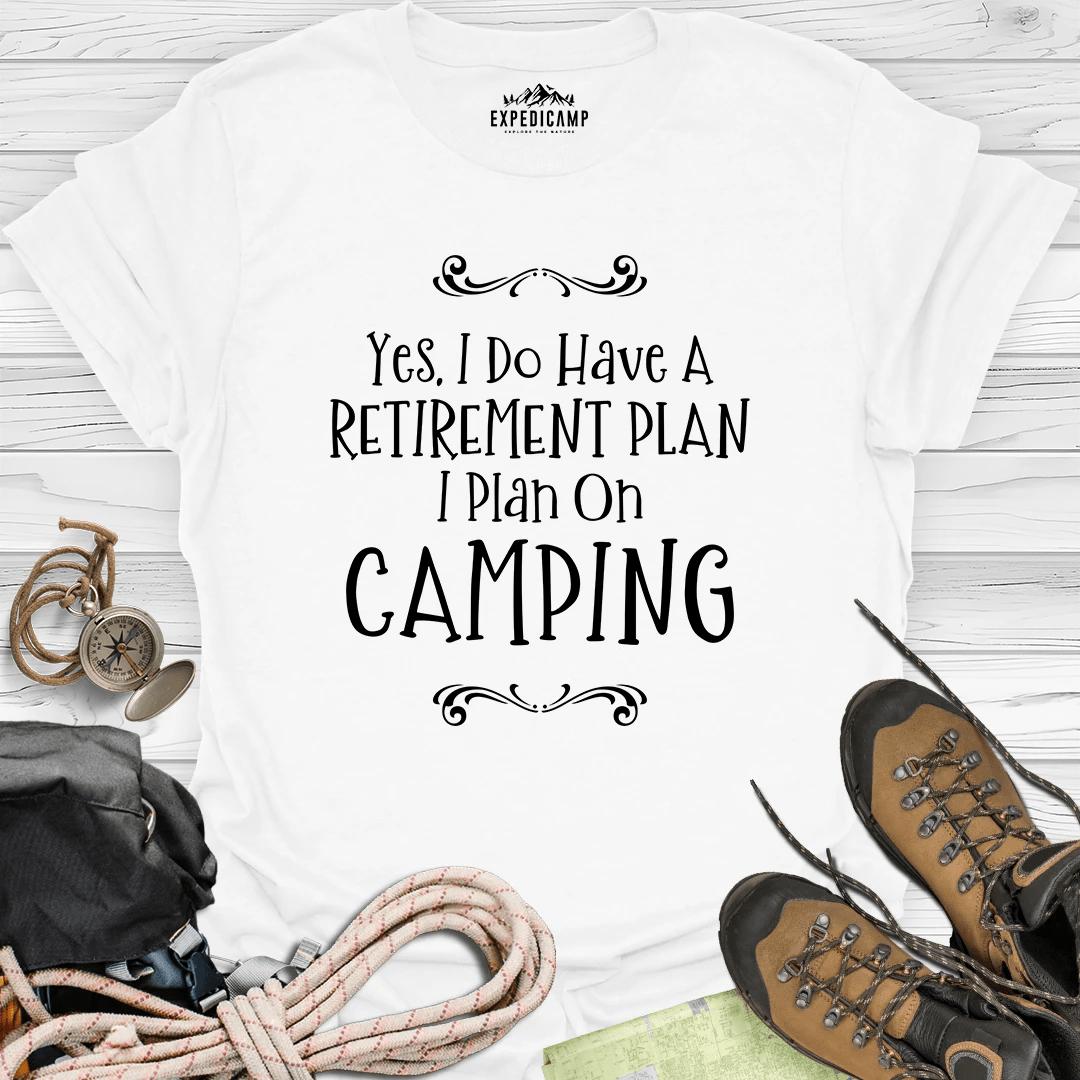 Yes I Do Have A Retirement Plan - I Plan On Camping T-Shirt – White – Outdoor apparel for travel, hiking, camping, and nature lovers – ExpediCamp