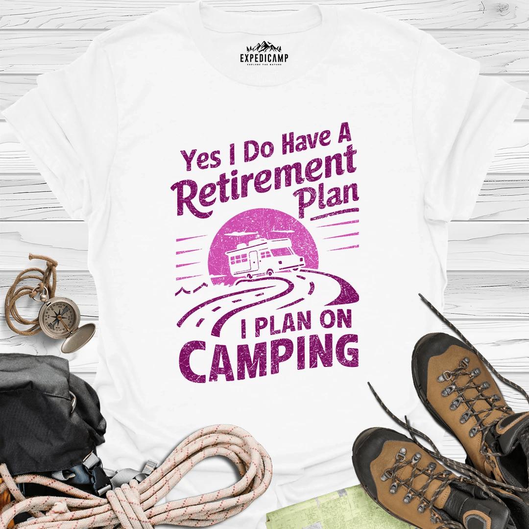 Yes I Do Have A Retirement Plan - I Plan On Camping T-Shirt – White – Outdoor apparel for travel, hiking, camping, and nature lovers – ExpediCamp