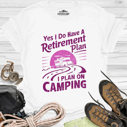 Yes I Do Have A Retirement Plan - I Plan On Camping T-Shirt – White – Outdoor apparel for travel, hiking, camping, and nature lovers – ExpediCamp