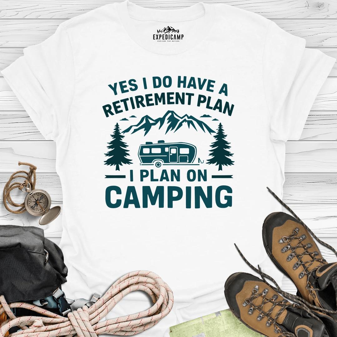 Yes I Do Have A Retirement Plan - I Plan On Camping T-Shirt – White – Outdoor apparel for travel, hiking, camping, and nature lovers – ExpediCamp