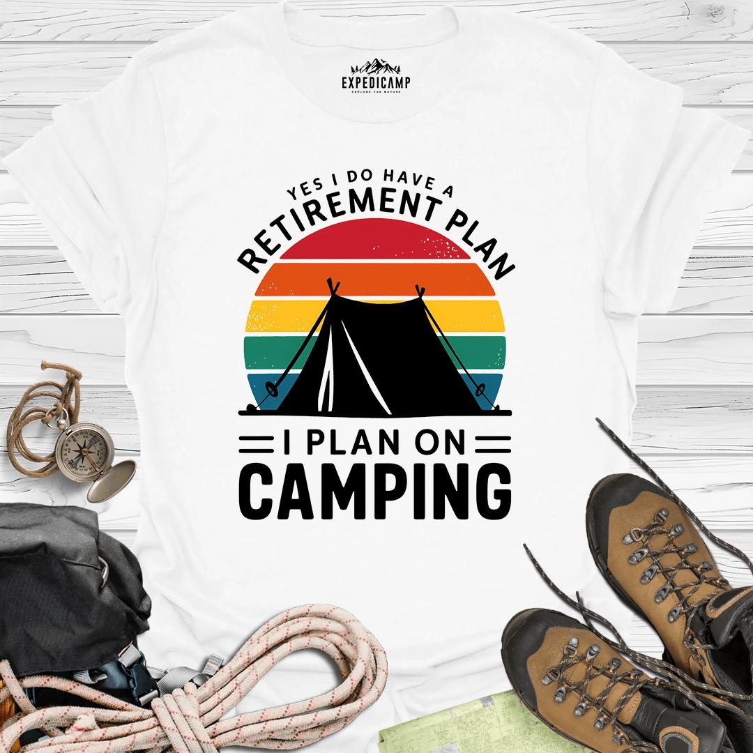 Yes I Do Have A Retirement Plan - I Plan On Camping T-Shirt – White – Outdoor apparel for travel, hiking, camping, and nature lovers – ExpediCamp