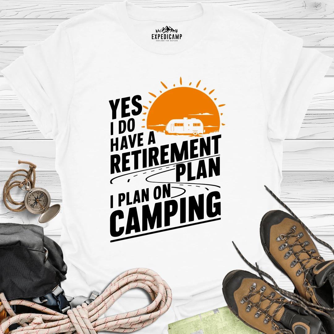 Yes I Do Have A Retirement Plan - I Plan On Camping T-Shirt – White – Outdoor apparel for travel, hiking, camping, and nature lovers – ExpediCamp