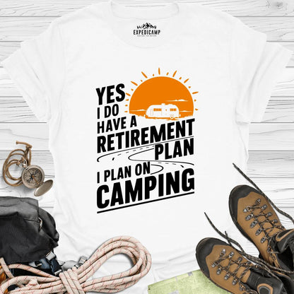 Yes I Do Have A Retirement Plan - I Plan On Camping T-Shirt – White – Outdoor apparel for travel, hiking, camping, and nature lovers – ExpediCamp