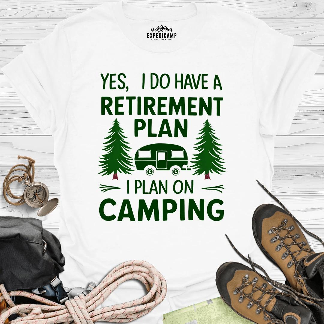 Yes I Do Have A Retirement Plan - I Plan On Camping T-Shirt – White – Outdoor apparel for travel, hiking, camping, and nature lovers – ExpediCamp