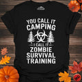 You Call It Camping I Call It Zombie Survival Training T-Shirt – Black – Outdoor apparel for travel, hiking, camping, and nature lovers – ExpediCamp