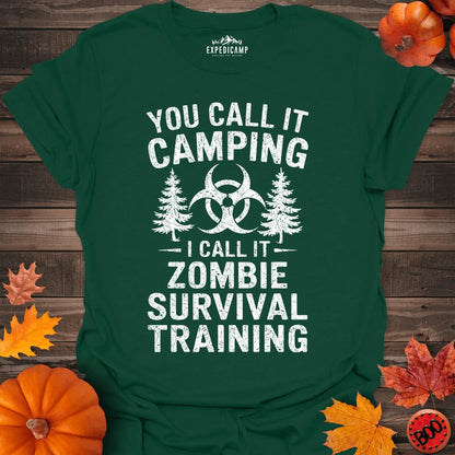 You Call It Camping I Call It Zombie Survival Training T-Shirt – Forest Green – Outdoor apparel for travel, hiking, camping, and nature lovers – ExpediCamp