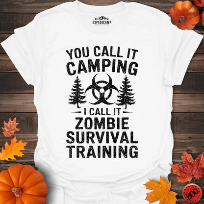 You Call It Camping I Call It Zombie Survival Training T-Shirt – White – Outdoor apparel for travel, hiking, camping, and nature lovers – ExpediCamp
