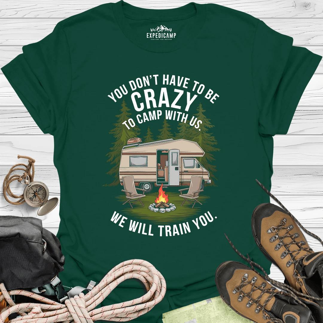 You Don't Have To Be Crazy T-Shirt – Forest Green – Outdoor apparel for travel, hiking, camping, and nature lovers – ExpediCamp