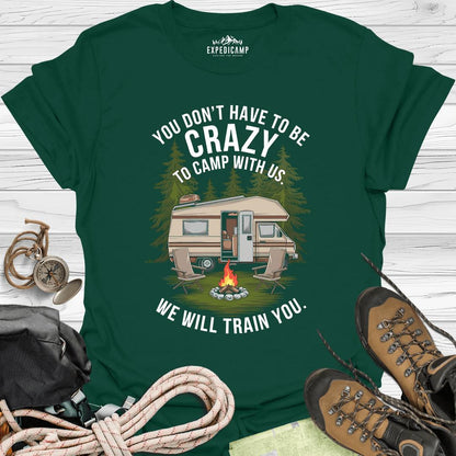 You Don't Have To Be Crazy T-Shirt – Forest Green – Outdoor apparel for travel, hiking, camping, and nature lovers – ExpediCamp
