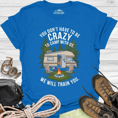 You Don't Have To Be Crazy T-Shirt – Royal – Outdoor apparel for travel, hiking, camping, and nature lovers – ExpediCamp